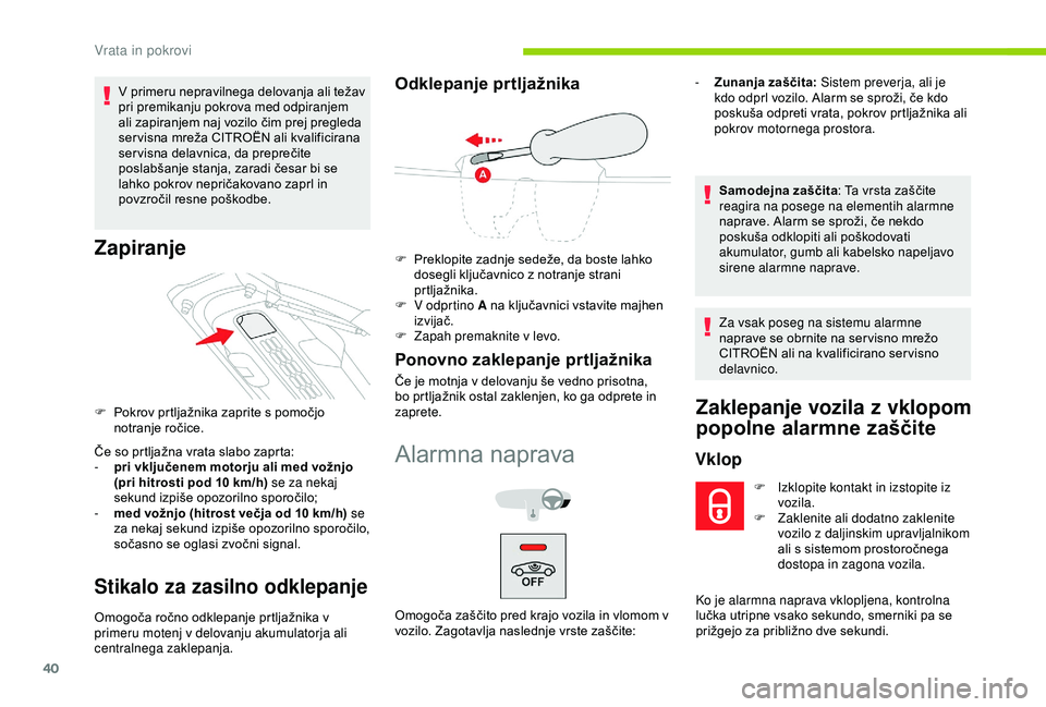 CITROEN C4 CACTUS 2019 Navodila Za Uporabo (in Slovenian) 40
V primeru nepravilnega delovanja ali težav
pri premikanju pokrova med odpiranjem
ali zapiranjem naj vozilo čim prej pregleda
ser visna mreža CITROËN ali kvalificirana
ser visna delavnica, d CITROEN C4 CACTUS 2019 Navodila Za Uporabo (in Slovenian) 40
V primeru nepravilnega delovanja ali težav
pri premikanju pokrova med odpiranjem
ali zapiranjem naj vozilo čim prej pregleda
ser visna mreža CITROËN ali kvalificirana
ser visna delavnica, d