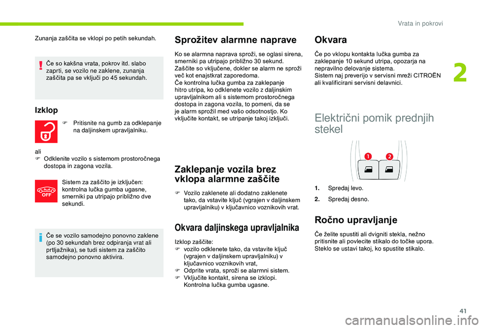 CITROEN C4 CACTUS 2019 Navodila Za Uporabo (in Slovenian) 41
Če se vozilo samodejno ponovno zaklene
(po 30 sekundah brez odpiranja vrat ali
prtljažnika), se tudi sistem za zaščito
samodejno ponovno aktivira.
Sprožitev alarmne naprave
Ko se alarmna n CITROEN C4 CACTUS 2019 Navodila Za Uporabo (in Slovenian) 41
Če se vozilo samodejno ponovno zaklene
(po 30 sekundah brez odpiranja vrat ali
prtljažnika), se tudi sistem za zaščito
samodejno ponovno aktivira.
Sprožitev alarmne naprave
Ko se alarmna n