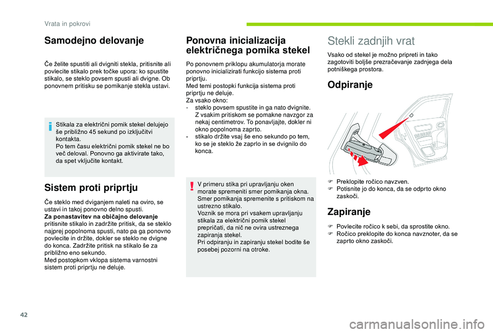 CITROEN C4 CACTUS 2019 Navodila Za Uporabo (in Slovenian) 42
Samodejno delovanje
Če želite spustiti ali dvigniti stekla, pritisnite ali
povlecite stikalo prek točke upora: ko spustite
stikalo, se steklo povsem spusti ali dvigne. Ob
ponovnem pritisku se CITROEN C4 CACTUS 2019 Navodila Za Uporabo (in Slovenian) 42
Samodejno delovanje
Če želite spustiti ali dvigniti stekla, pritisnite ali
povlecite stikalo prek točke upora: ko spustite
stikalo, se steklo povsem spusti ali dvigne. Ob
ponovnem pritisku se