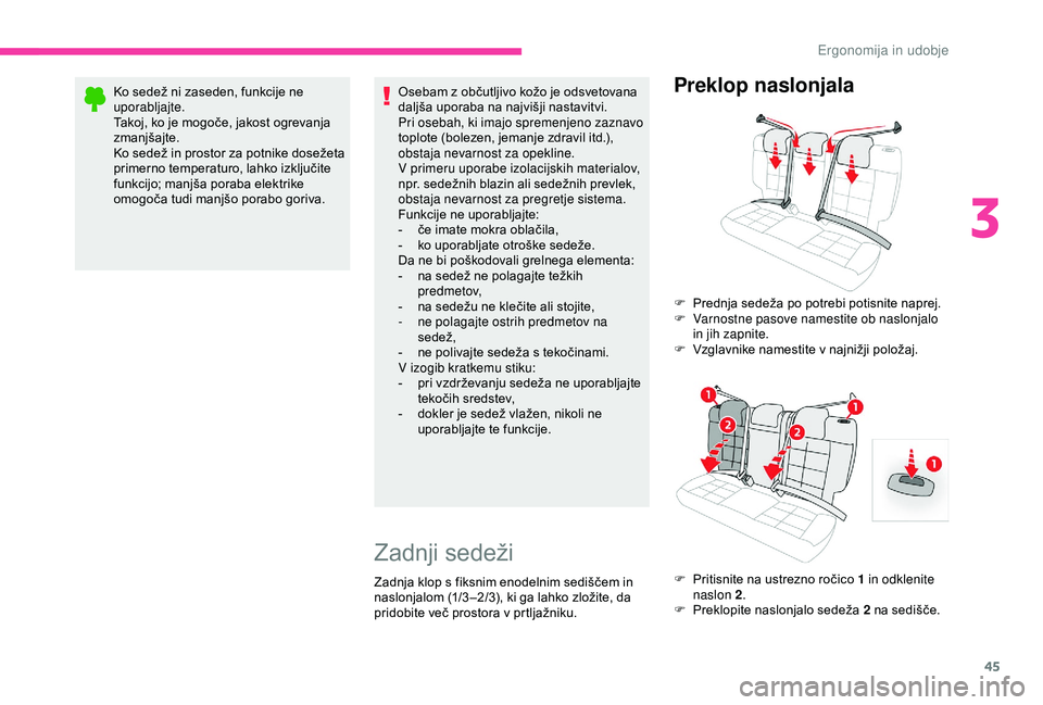 CITROEN C4 CACTUS 2019 Navodila Za Uporabo (in Slovenian) 45
Ko sedež ni zaseden, funkcije ne
uporabljajte.
Takoj, ko je mogoče, jakost ogrevanja
zmanjšajte.
Ko sedež in prostor za potnike dosežeta
primerno temperaturo, lahko izključite
funkcijo; m CITROEN C4 CACTUS 2019 Navodila Za Uporabo (in Slovenian) 45
Ko sedež ni zaseden, funkcije ne
uporabljajte.
Takoj, ko je mogoče, jakost ogrevanja
zmanjšajte.
Ko sedež in prostor za potnike dosežeta
primerno temperaturo, lahko izključite
funkcijo; m