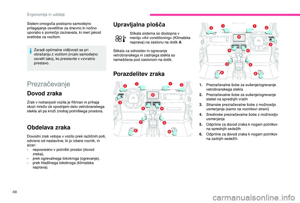 CITROEN C4 CACTUS 2019 Navodila Za Uporabo (in Slovenian) 48
Sistem omogoča postopno samodejno
prilagajanje osvetlitve za dnevno in nočno
uporabo s pomočjo zaznavala, ki meri jakost
svetlobe za vozilom.Zaradi optimalne vidljivosti se pri
obračanju z CITROEN C4 CACTUS 2019 Navodila Za Uporabo (in Slovenian) 48
Sistem omogoča postopno samodejno
prilagajanje osvetlitve za dnevno in nočno
uporabo s pomočjo zaznavala, ki meri jakost
svetlobe za vozilom.Zaradi optimalne vidljivosti se pri
obračanju z