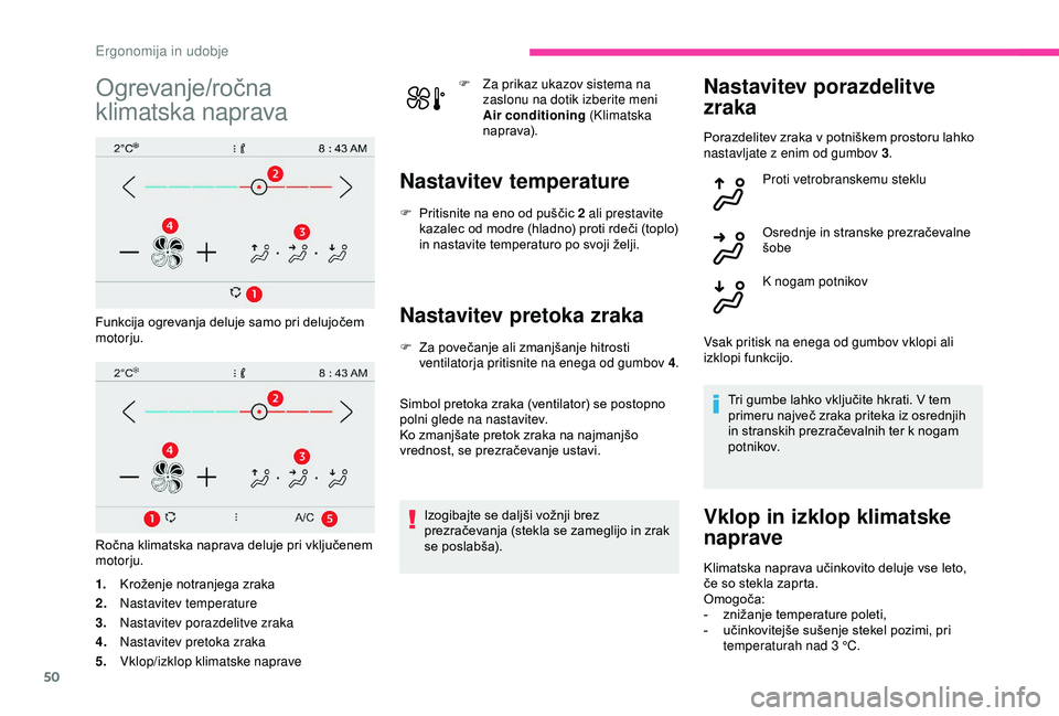CITROEN C4 CACTUS 2019 Navodila Za Uporabo (in Slovenian) 50
Ogrevanje/ročna
klimatska naprava
Funkcija ogrevanja deluje samo pri delujočem
motorju.
Ročna klimatska naprava deluje pri vključenem
motorju.
1.Kroženje notranjega zraka
2. Nastavitev temp CITROEN C4 CACTUS 2019 Navodila Za Uporabo (in Slovenian) 50
Ogrevanje/ročna
klimatska naprava
Funkcija ogrevanja deluje samo pri delujočem
motorju.
Ročna klimatska naprava deluje pri vključenem
motorju.
1.Kroženje notranjega zraka
2. Nastavitev temp