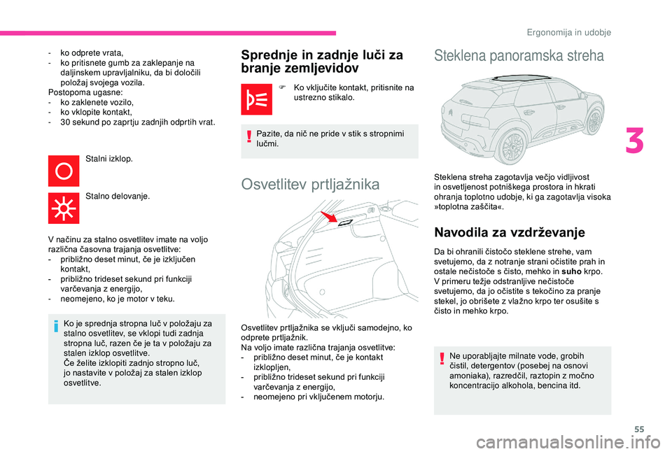 CITROEN C4 CACTUS 2019 Navodila Za Uporabo (in Slovenian) 55
- ko odprete vrata,
- k o pritisnete gumb za zaklepanje na
daljinskem upravljalniku, da bi določili
položaj svojega vozila.
Postopoma ugasne:
-
k
o zaklenete vozilo,
-
k
o vklopite konta CITROEN C4 CACTUS 2019 Navodila Za Uporabo (in Slovenian) 55
- ko odprete vrata,
- k o pritisnete gumb za zaklepanje na
daljinskem upravljalniku, da bi določili
položaj svojega vozila.
Postopoma ugasne:
-
k
o zaklenete vozilo,
-
k
o vklopite konta