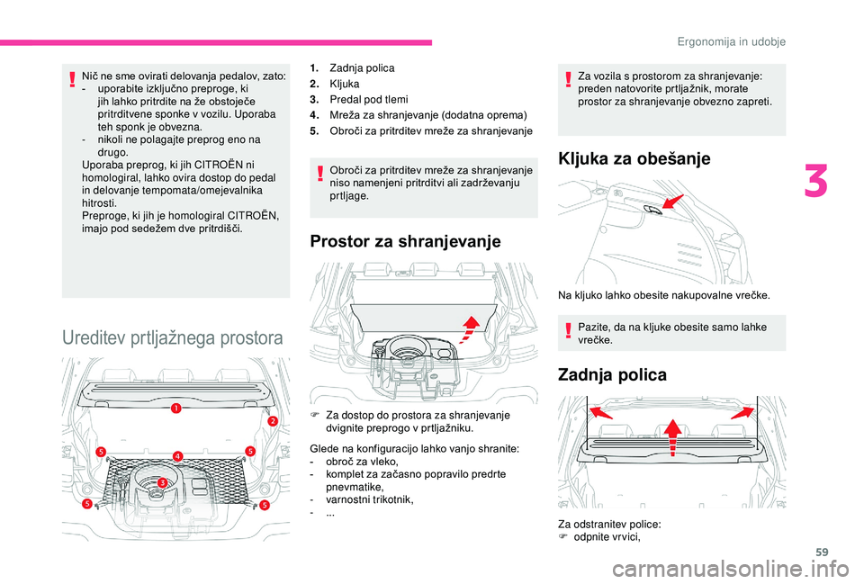 CITROEN C4 CACTUS 2019 Navodila Za Uporabo (in Slovenian) 59
Nič ne sme ovirati delovanja pedalov, zato:
- u porabite izključno preproge, ki
jih lahko pritrdite na že obstoječe
pritrditvene sponke v vozilu. Uporaba
teh sponk je obvezna.
-
n
ikoli n CITROEN C4 CACTUS 2019 Navodila Za Uporabo (in Slovenian) 59
Nič ne sme ovirati delovanja pedalov, zato:
- u porabite izključno preproge, ki
jih lahko pritrdite na že obstoječe
pritrditvene sponke v vozilu. Uporaba
teh sponk je obvezna.
-
n
ikoli n