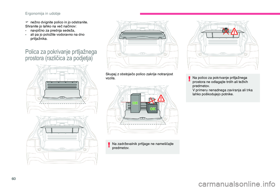 CITROEN C4 CACTUS 2019 Navodila Za Uporabo (in Slovenian) 60
F nežno dvignite polico in jo odstranite.
Shranite jo lahko na več načinov:
-
n
avpično za prednja sedeža,
-
a
li pa jo položite vodoravno na dno
prtljažnika.
Polica za pokrivanje prt CITROEN C4 CACTUS 2019 Navodila Za Uporabo (in Slovenian) 60
F nežno dvignite polico in jo odstranite.
Shranite jo lahko na več načinov:
-
n
avpično za prednja sedeža,
-
a
li pa jo položite vodoravno na dno
prtljažnika.
Polica za pokrivanje prt