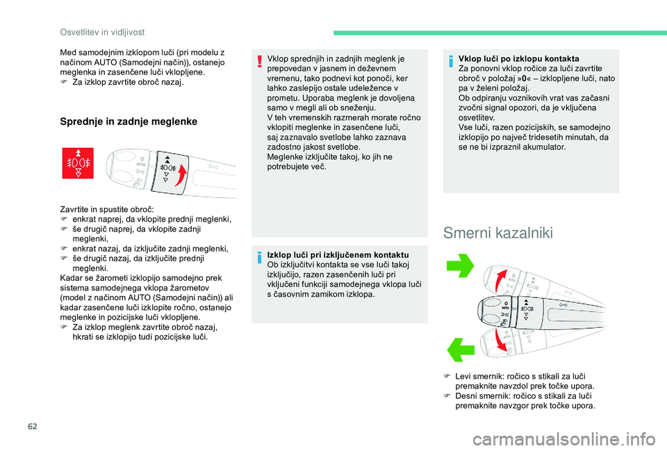 CITROEN C4 CACTUS 2019 Navodila Za Uporabo (in Slovenian) 62
Med samodejnim izklopom luči (pri modelu z
načinom AUTO (Samodejni način)), ostanejo
meglenka in zasenčene luči vklopljene.
F
Z
a izklop zavrtite obroč nazaj.
Sprednje in zadnje meglenke
CITROEN C4 CACTUS 2019 Navodila Za Uporabo (in Slovenian) 62
Med samodejnim izklopom luči (pri modelu z
načinom AUTO (Samodejni način)), ostanejo
meglenka in zasenčene luči vklopljene.
F
Z
a izklop zavrtite obroč nazaj.
Sprednje in zadnje meglenke