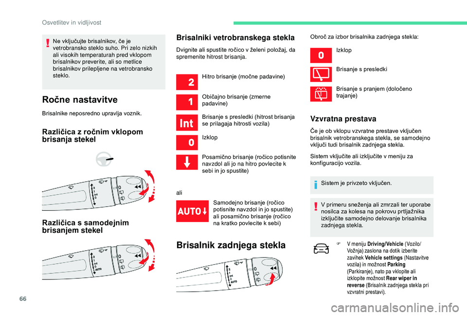 CITROEN C4 CACTUS 2019 Navodila Za Uporabo (in Slovenian) 66
Ne vključujte brisalnikov, če je
vetrobransko steklo suho. Pri zelo nizkih
ali visokih temperaturah pred vklopom
brisalnikov preverite, ali so metlice
brisalnikov prilepljene na vetrobransko CITROEN C4 CACTUS 2019 Navodila Za Uporabo (in Slovenian) 66
Ne vključujte brisalnikov, če je
vetrobransko steklo suho. Pri zelo nizkih
ali visokih temperaturah pred vklopom
brisalnikov preverite, ali so metlice
brisalnikov prilepljene na vetrobransko