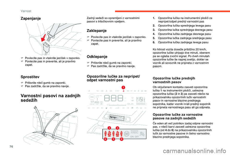 CITROEN C4 CACTUS 2019 Navodila Za Uporabo (in Slovenian) 76
Zapenjanje
F Povlecite pas in vtaknite jeziček v zaponko.
F P ovlecite pas in preverite, ali je pravilno
zapet.
Sprostitev
F Pritisnite rdeč gumb na zaponki.
F P as zadržite, da se pravilno n CITROEN C4 CACTUS 2019 Navodila Za Uporabo (in Slovenian) 76
Zapenjanje
F Povlecite pas in vtaknite jeziček v zaponko.
F P ovlecite pas in preverite, ali je pravilno
zapet.
Sprostitev
F Pritisnite rdeč gumb na zaponki.
F P as zadržite, da se pravilno n