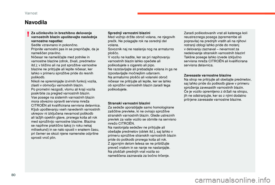CITROEN C4 CACTUS 2019 Navodila Za Uporabo (in Slovenian) 80
Navodila
Za učinkovito in brezhibno delovanje
varnostnih blazin upoštevajte naslednja
varnostne napotke:
Sedite vzravnano in pokončno.
Pripnite varnostni pas in se prepričajte, da je
nameš CITROEN C4 CACTUS 2019 Navodila Za Uporabo (in Slovenian) 80
Navodila
Za učinkovito in brezhibno delovanje
varnostnih blazin upoštevajte naslednja
varnostne napotke:
Sedite vzravnano in pokončno.
Pripnite varnostni pas in se prepričajte, da je
nameš