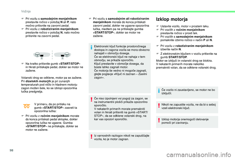 CITROEN C4 CACTUS 2019 Navodila Za Uporabo (in Slovenian) 98
F Pri vozilu s samodejnim menjalnikom
prestavite ročico v položaj N ali P , nato
močno pritisnite na zavorni pedal.
F
P
ri vozilu z robotiziranim menjalnikom
prestavite ročico v položaj CITROEN C4 CACTUS 2019 Navodila Za Uporabo (in Slovenian) 98
F Pri vozilu s samodejnim menjalnikom
prestavite ročico v položaj N ali P , nato
močno pritisnite na zavorni pedal.
F
P
ri vozilu z robotiziranim menjalnikom
prestavite ročico v položaj