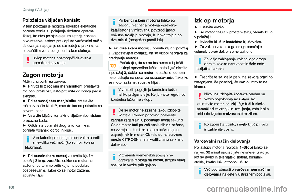 CITROEN C5 AIRCROSS 2022 Navodila Za Uporabo (in Slovenian) 100
Driving (Vožnja)
Položaj za vključen kontakt
V tem položaju je mogoča uporaba električne
opreme vozila ali polnjenje dodatne opreme.
Takoj, ko nivo polnjenja akumulatorja doseže
nivo reze CITROEN C5 AIRCROSS 2022 Navodila Za Uporabo (in Slovenian) 100
Driving (Vožnja)
Položaj za vključen kontakt
V tem položaju je mogoča uporaba električne
opreme vozila ali polnjenje dodatne opreme.
Takoj, ko nivo polnjenja akumulatorja doseže
nivo reze