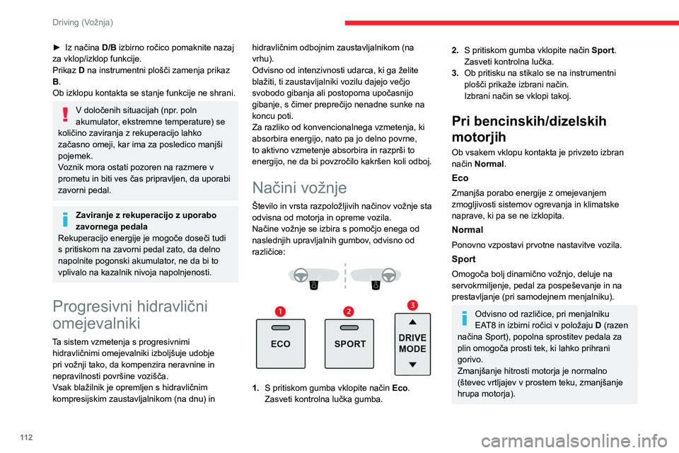 CITROEN C5 AIRCROSS 2022 Navodila Za Uporabo (in Slovenian) 11 2
Driving (Vožnja)
► Iz načina D/B izbirno ročico pomaknite nazaj
za vklop/izklop funkcije.
Prikaz D na instrumentni plošči zamenja prikaz
B.
Ob izklopu kontakta se stanje funkcije ne shra CITROEN C5 AIRCROSS 2022 Navodila Za Uporabo (in Slovenian) 11 2
Driving (Vožnja)
► Iz načina D/B izbirno ročico pomaknite nazaj
za vklop/izklop funkcije.
Prikaz D na instrumentni plošči zamenja prikaz
B.
Ob izklopu kontakta se stanje funkcije ne shra