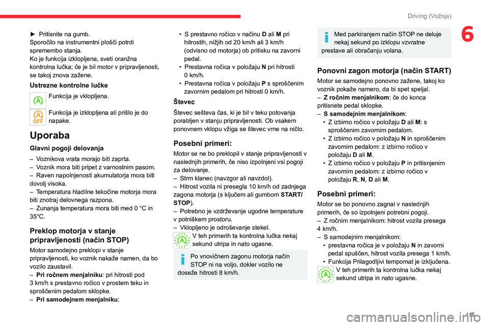 CITROEN C5 AIRCROSS 2022 Navodila Za Uporabo (in Slovenian) 11 5
Driving (Vožnja)
6► Pritisnite na gumb.
Sporočilo na instrumentni plošči potrdi
spremembo stanja.
Ko je funkcija izklopljena, sveti oranžna
kontrolna lučka; če je bil motor v pripravlj CITROEN C5 AIRCROSS 2022 Navodila Za Uporabo (in Slovenian) 11 5
Driving (Vožnja)
6► Pritisnite na gumb.
Sporočilo na instrumentni plošči potrdi
spremembo stanja.
Ko je funkcija izklopljena, sveti oranžna
kontrolna lučka; če je bil motor v pripravlj