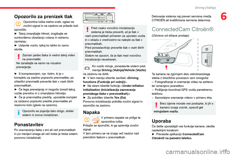 CITROEN C5 AIRCROSS 2022  Navodila Za Uporabo (in Slovenian) 11 7
Driving (Vožnja)
6Opozorilo za prenizek tlak
Opozorilna lučka stalno sveti, oglasi se 
zvočni signal in na zaslonu se prikaže tudi 
sporočilo.
►
 
T

akoj zmanjšajte hitrost, izogibajte s