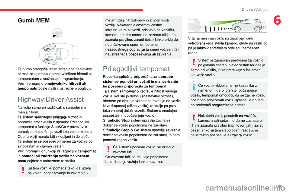 CITROEN C5 AIRCROSS 2022  Navodila Za Uporabo (in Slovenian) 127
Driving (Vožnja)
6Gumb MEM 
 
 
 
Ta gumb omogoča izbiro shranjene nastavitve 
hitrosti za uporabo z omejevalnikom hitrosti ali 
tempomatom z možnostjo programiranja.
Več informacij o omejeval