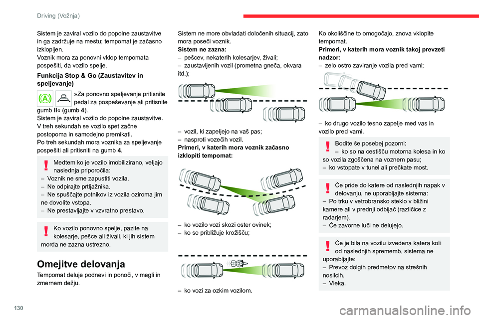 CITROEN C5 AIRCROSS 2022 Navodila Za Uporabo (in Slovenian) 130
Driving (Vožnja)
Sistem je zaviral vozilo do popolne zaustavitve
in ga zadržuje na mestu; tempomat je začasno
izklopljen.
Voznik mora za ponovni vklop tempomata
pospešiti, da vozilo spelje. CITROEN C5 AIRCROSS 2022 Navodila Za Uporabo (in Slovenian) 130
Driving (Vožnja)
Sistem je zaviral vozilo do popolne zaustavitve
in ga zadržuje na mestu; tempomat je začasno
izklopljen.
Voznik mora za ponovni vklop tempomata
pospešiti, da vozilo spelje.