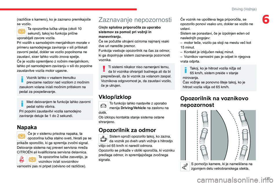 CITROEN C5 AIRCROSS 2022 Navodila Za Uporabo (in Slovenian) 137
Driving (Vožnja)
6(različice s kamero), ko je zaznano premikajoče
se vozilo.
Ta opozorilna lučka utripa (okoli 10 sekund), takoj ko funkcija prične
uporabljati zavore vozila.
Pri vozilih s CITROEN C5 AIRCROSS 2022 Navodila Za Uporabo (in Slovenian) 137
Driving (Vožnja)
6(različice s kamero), ko je zaznano premikajoče
se vozilo.
Ta opozorilna lučka utripa (okoli 10 sekund), takoj ko funkcija prične
uporabljati zavore vozila.
Pri vozilih s