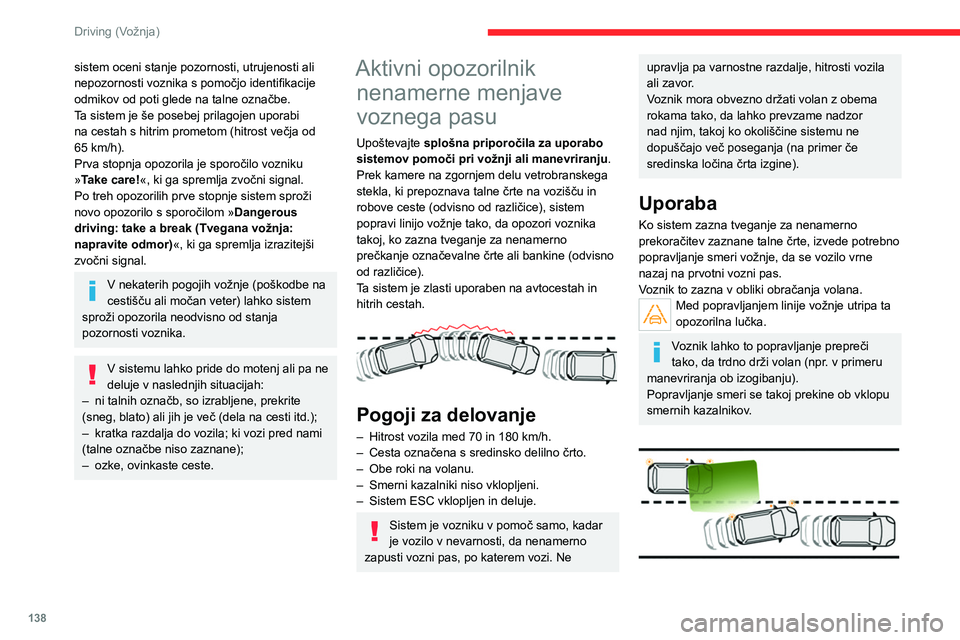 CITROEN C5 AIRCROSS 2022 Navodila Za Uporabo (in Slovenian) 138
Driving (Vožnja)
sistem oceni stanje pozornosti, utrujenosti ali
nepozornosti voznika s pomočjo identifikacije
odmikov od poti glede na talne označbe.
Ta sistem je še posebej prilagojen upor CITROEN C5 AIRCROSS 2022 Navodila Za Uporabo (in Slovenian) 138
Driving (Vožnja)
sistem oceni stanje pozornosti, utrujenosti ali
nepozornosti voznika s pomočjo identifikacije
odmikov od poti glede na talne označbe.
Ta sistem je še posebej prilagojen upor