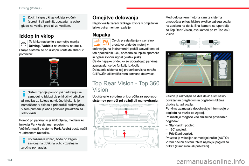 CITROEN C5 AIRCROSS 2022 Navodila Za Uporabo (in Slovenian) 144
Driving (Vožnja)
Zvočni signal, ki ga oddaja zvočnik
(sprednji ali zadnji), opozarja na oviro
glede na vozilo, pred ali za vozilom.
Izklop in vklop
To lahko nastavite s pomočjo menija Drivi CITROEN C5 AIRCROSS 2022 Navodila Za Uporabo (in Slovenian) 144
Driving (Vožnja)
Zvočni signal, ki ga oddaja zvočnik
(sprednji ali zadnji), opozarja na oviro
glede na vozilo, pred ali za vozilom.
Izklop in vklop
To lahko nastavite s pomočjo menija Drivi
