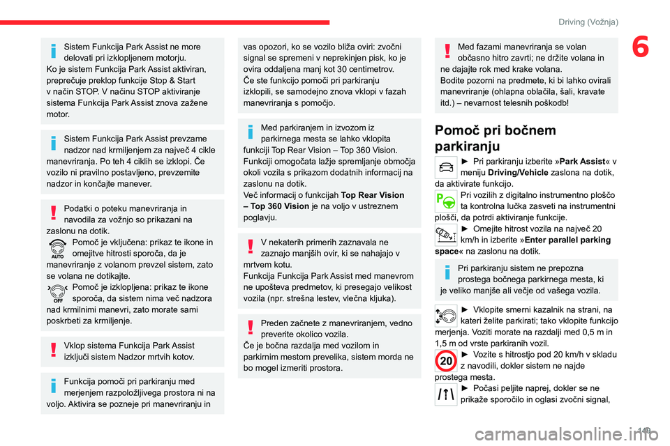 CITROEN C5 AIRCROSS 2022 Navodila Za Uporabo (in Slovenian) 149
Driving (Vožnja)
6Sistem Funkcija Park Assist ne more
delovati pri izklopljenem motorju.
Ko je sistem Funkcija Park Assist aktiviran,
preprečuje preklop funkcije Stop & Start
v način STOP. V CITROEN C5 AIRCROSS 2022 Navodila Za Uporabo (in Slovenian) 149
Driving (Vožnja)
6Sistem Funkcija Park Assist ne more
delovati pri izklopljenem motorju.
Ko je sistem Funkcija Park Assist aktiviran,
preprečuje preklop funkcije Stop & Start
v način STOP. V