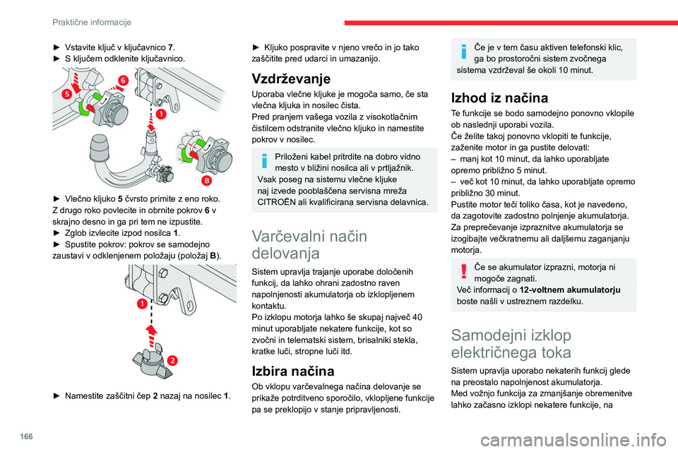 CITROEN C5 AIRCROSS 2022  Navodila Za Uporabo (in Slovenian) 166
Praktične informacije
► Vstavite ključ v ključavnico 7 .
►  S ključem odklenite ključavnico. 
 
► Vlečno kljuko  5  čvrsto primite z eno roko. 
Z drugo roko povlecite in obrnite pokro