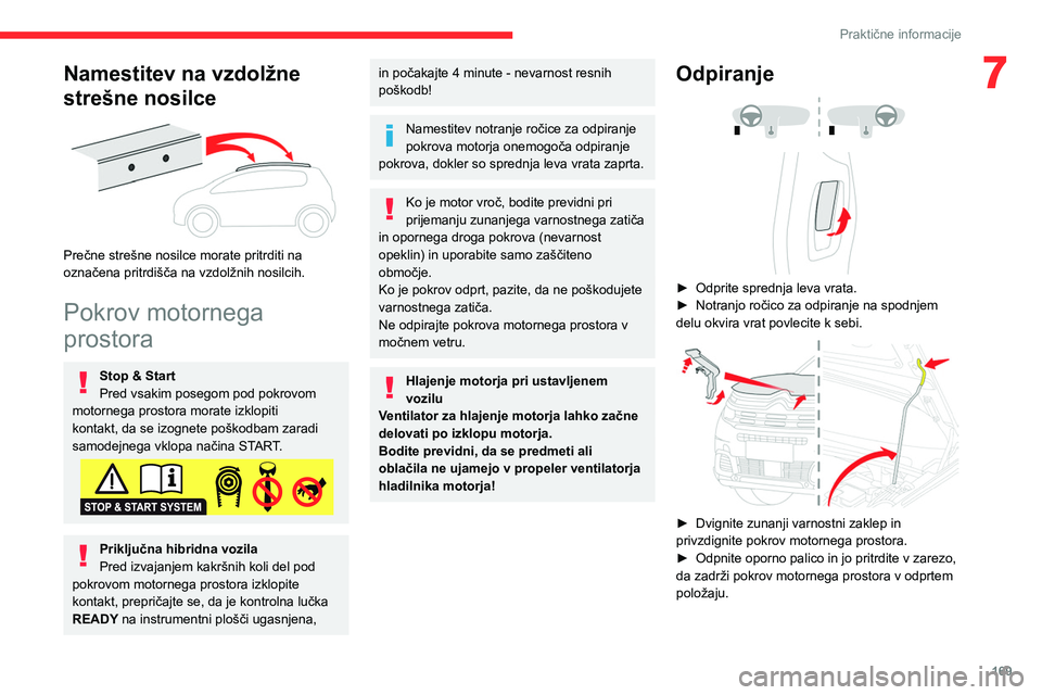CITROEN C5 AIRCROSS 2022 Navodila Za Uporabo (in Slovenian) 169
Praktične informacije
7Namestitev na vzdolžne
strešne nosilce
Prečne strešne nosilce morate pritrditi na
označena pritrdišča na vzdolžnih nosilcih.
Pokrov motornega
prostora
Stop & CITROEN C5 AIRCROSS 2022 Navodila Za Uporabo (in Slovenian) 169
Praktične informacije
7Namestitev na vzdolžne
strešne nosilce
Prečne strešne nosilce morate pritrditi na
označena pritrdišča na vzdolžnih nosilcih.
Pokrov motornega
prostora
Stop &