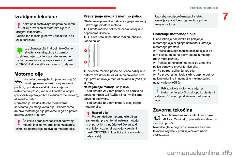 CITROEN C5 AIRCROSS 2022  Navodila Za Uporabo (in Slovenian) 171
Praktične informacije
7Izrabljene tekočine
Kože ne izpostavljajte dolgotrajnejšemu 
stiku z izrabljenim motornim oljem in 
drugimi tekočinami.
Večina teh tekočin je zdravju škodljivih in s