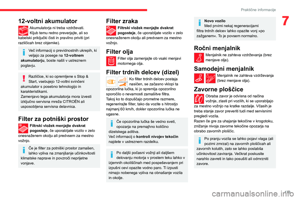 CITROEN C5 AIRCROSS 2022 Navodila Za Uporabo (in Slovenian) 173
Praktične informacije
712-voltni akumulator
Akumulatorja ni treba vzdrževati.Kljub temu redno preverjajte, ali so
kabelski priključki čisti in pravilno priviti (pri
različicah brez objemke) CITROEN C5 AIRCROSS 2022 Navodila Za Uporabo (in Slovenian) 173
Praktične informacije
712-voltni akumulator
Akumulatorja ni treba vzdrževati.Kljub temu redno preverjajte, ali so
kabelski priključki čisti in pravilno priviti (pri
različicah brez objemke)