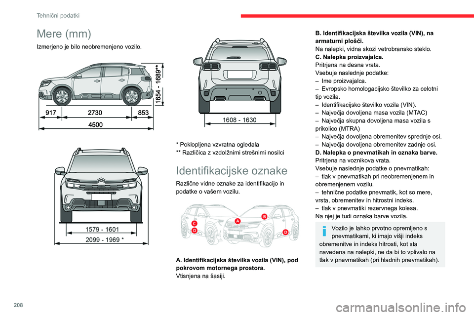 CITROEN C5 AIRCROSS 2022 Navodila Za Uporabo (in Slovenian) 208
Tehnični podatki
Mere (mm)
Izmerjeno je bilo neobremenjeno vozilo.
* Poklopljena vzvratna ogledala
** Različica z vzdolžnimi strešnimi nosilci
Identifikacijske oznake
Različne vidn CITROEN C5 AIRCROSS 2022 Navodila Za Uporabo (in Slovenian) 208
Tehnični podatki
Mere (mm)
Izmerjeno je bilo neobremenjeno vozilo.
* Poklopljena vzvratna ogledala
** Različica z vzdolžnimi strešnimi nosilci
Identifikacijske oznake
Različne vidn