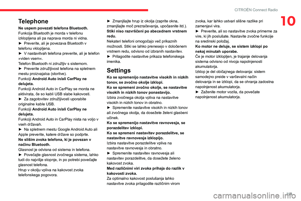 CITROEN C5 AIRCROSS 2022  Navodila Za Uporabo (in Slovenian) 221
CITROËN Connect Radio
10Telephone
Ne uspem povezati telefona Bluetooth.
Funkcija Bluetooth je morda v telefonu 
izklopljena ali pa naprava morda ni vidna.
► 
Preverite, ali je povezava Bluetoot
