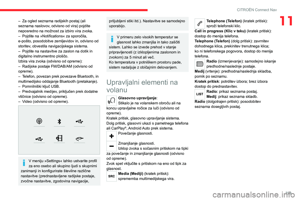 CITROEN C5 AIRCROSS 2022  Navodila Za Uporabo (in Slovenian) 223
CITROËN Connect Nav
11– Za ogled seznama radijskih postaj (ali 
seznama naslovov , odvisno od vira) pojdite 
neposredno na možnost za izbiro vira zvoka.
–
 
Pojdite na »Notifications« za s