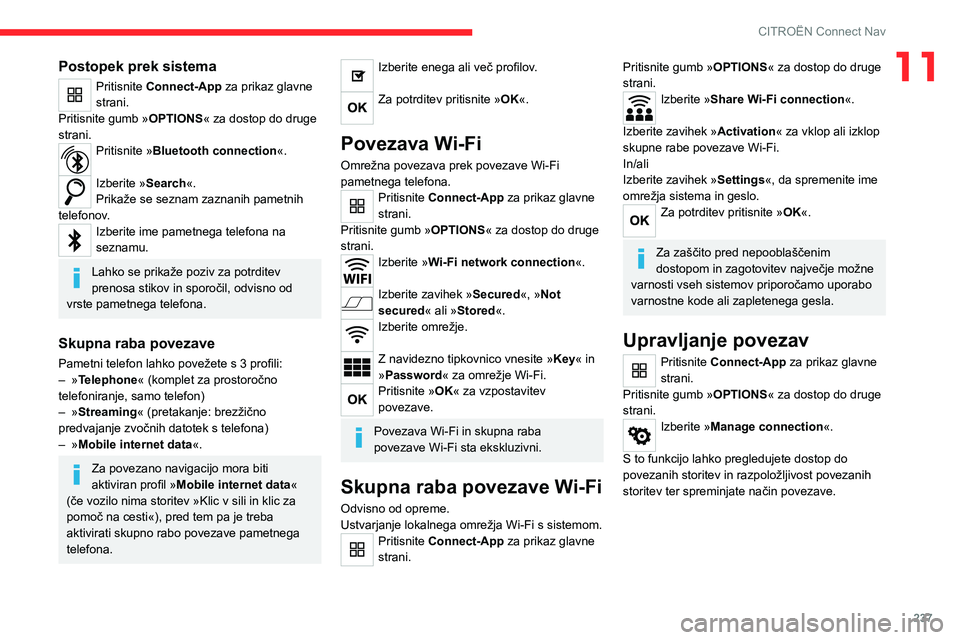 CITROEN C5 AIRCROSS 2022  Navodila Za Uporabo (in Slovenian) 237
CITROËN Connect Nav
11Postopek prek sistema
Pritisnite Connect-App za prikaz glavne 
strani.
Pritisnite gumb » OPTIONS« za dostop do druge 
strani.
Pritisnite »Bluetooth connection«. 
Izberit