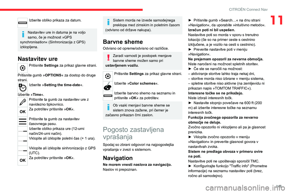 CITROEN C5 AIRCROSS 2022  Navodila Za Uporabo (in Slovenian) 245
CITROËN Connect Nav
11Izberite obliko prikaza za datum. 
Nastavitev ure in datuma je na voljo 
samo, če je možnost »GPS 
synchronisation« (Sinhronizacija z GPS) 
izklopljena.
Nastavitev ure
P
