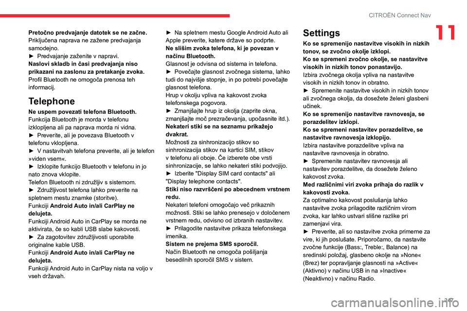 CITROEN C5 AIRCROSS 2022 Navodila Za Uporabo (in Slovenian) 247
CITROËN Connect Nav
11Pretočno predvajanje datotek se ne začne.
Priključena naprava ne zažene predvajanja
samodejno.
►
Predvajanje zaženite v napravi.
Naslovi skladb in časi predvajanja CITROEN C5 AIRCROSS 2022 Navodila Za Uporabo (in Slovenian) 247
CITROËN Connect Nav
11Pretočno predvajanje datotek se ne začne.
Priključena naprava ne zažene predvajanja
samodejno.
►
Predvajanje zaženite v napravi.
Naslovi skladb in časi predvajanja