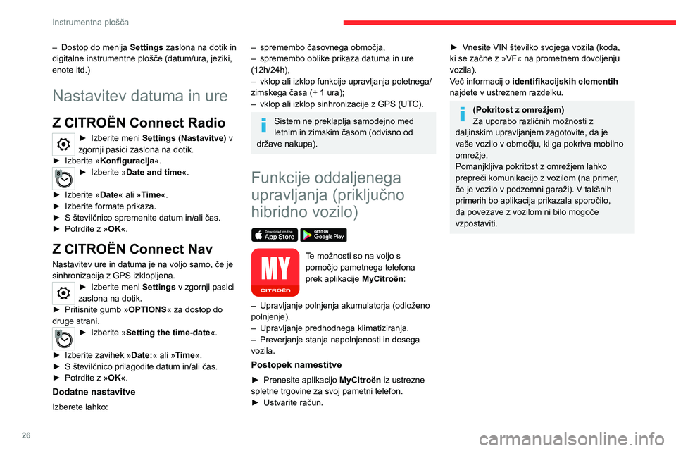 CITROEN C5 AIRCROSS 2022  Navodila Za Uporabo (in Slovenian) 26
Instrumentna plošča
– Dostop do menija Settings  zaslona na dotik in 
digitalne instrumentne plošče (datum/ura, jeziki, 
enote itd.)
Nastavitev datuma in ure
Z CITROËN Connect Radio
► Izbe