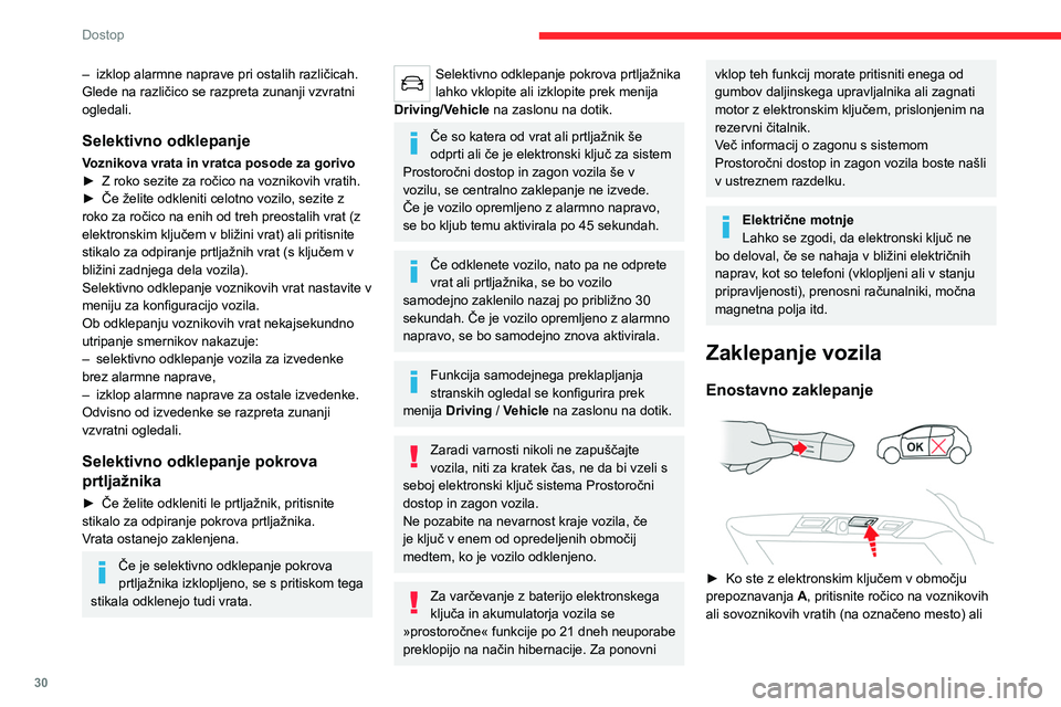 CITROEN C5 AIRCROSS 2022  Navodila Za Uporabo (in Slovenian) 30
Dostop
stikalo za zaklepanje na prtljažnih vratih (desni 
del stikala).
Vozila ni mogoče zakleniti, če je eden od 
elektronskih ključev v notranjosti vozila.
Zapiranje oken in strešnega okna
Z