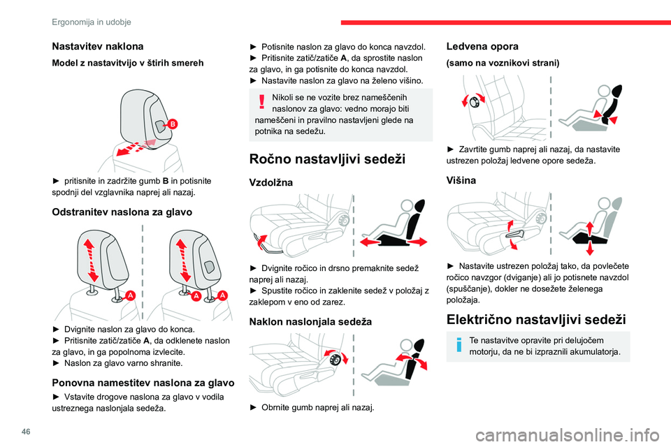 CITROEN C5 AIRCROSS 2022  Navodila Za Uporabo (in Slovenian) 46
Ergonomija in udobje
Vzdolžna nastavitev 
 
► Potisnite stikalo naprej ali nazaj, da 
prilagodite položaj sedeža.
Spreminjanje naklona naslonjala za 
hrbet
 
 
►  Nagnite stikalo naprej ali 