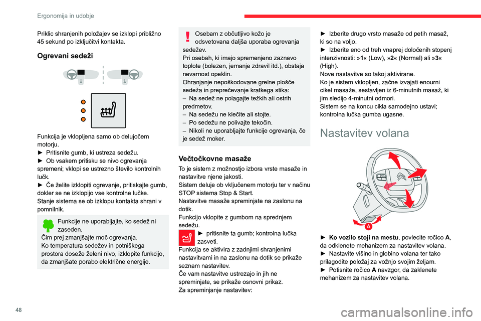 CITROEN C5 AIRCROSS 2022  Navodila Za Uporabo (in Slovenian) 48
Ergonomija in udobje
Zaradi varnosti morate nastavitve 
voznikovega sedeža opraviti pri 
zaustavljenem vozilu.
Vzvratna ogledala
Zunanji vzvratni ogledali
Sušenje/ogrevanje
Če je vozilo ustrezno