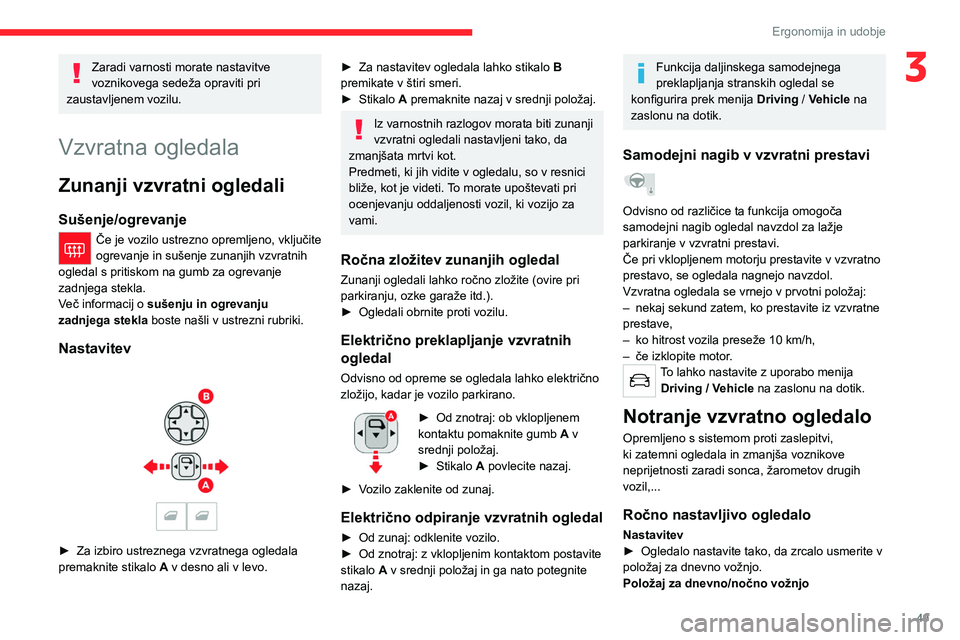 CITROEN C5 AIRCROSS 2022 Navodila Za Uporabo (in Slovenian) 49
Ergonomija in udobje
3Zaradi varnosti morate nastavitve
voznikovega sedeža opraviti pri
zaustavljenem vozilu.
Vzvratna ogledala
Zunanji vzvratni ogledali
Sušenje/ogrevanje
Če je vozilo ustrezn CITROEN C5 AIRCROSS 2022 Navodila Za Uporabo (in Slovenian) 49
Ergonomija in udobje
3Zaradi varnosti morate nastavitve
voznikovega sedeža opraviti pri
zaustavljenem vozilu.
Vzvratna ogledala
Zunanji vzvratni ogledali
Sušenje/ogrevanje
Če je vozilo ustrezn