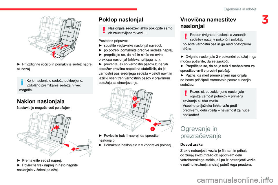 CITROEN C5 AIRCROSS 2022 Navodila Za Uporabo (in Slovenian) 51
Ergonomija in udobje
3
► Privzdignite ročico in pomaknite sedež naprej
ali nazaj.
Ko je naslonjalo sedeža poklopljeno,
vzdolžno premikanje sedeža ni več
mogoče.
Naklon naslonjala
Nast CITROEN C5 AIRCROSS 2022 Navodila Za Uporabo (in Slovenian) 51
Ergonomija in udobje
3
► Privzdignite ročico in pomaknite sedež naprej
ali nazaj.
Ko je naslonjalo sedeža poklopljeno,
vzdolžno premikanje sedeža ni več
mogoče.
Naklon naslonjala
Nast