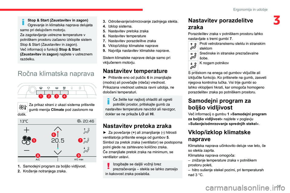 CITROEN C5 AIRCROSS 2022  Navodila Za Uporabo (in Slovenian) 53
Ergonomija in udobje
3Stop & Start (Zaustavitev in zagon)
Ogrevanje in klimatska naprava delujeta 
samo pri delujočem motorju.
Za zagotavljanje ustrezne temperature v 
potniškem prostoru začasno