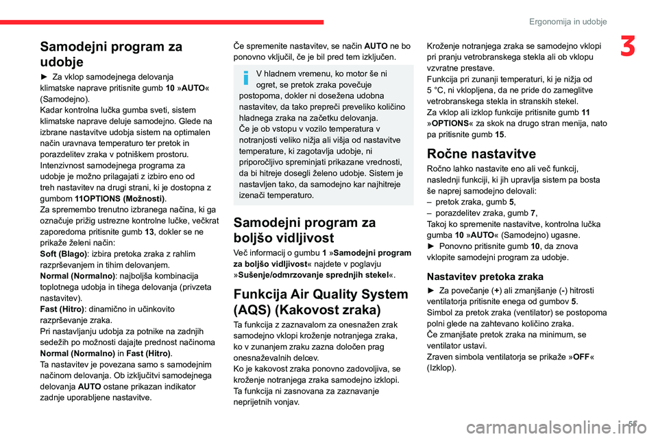 CITROEN C5 AIRCROSS 2022  Navodila Za Uporabo (in Slovenian) 55
Ergonomija in udobje
3Samodejni program za 
udobje
► Za vklop samodejnega delovanja 
klimatske naprave pritisnite gumb  10
 »AUTO« 
(Samodejno).
Kadar kontrolna lučka gumba sveti, sistem 
klim