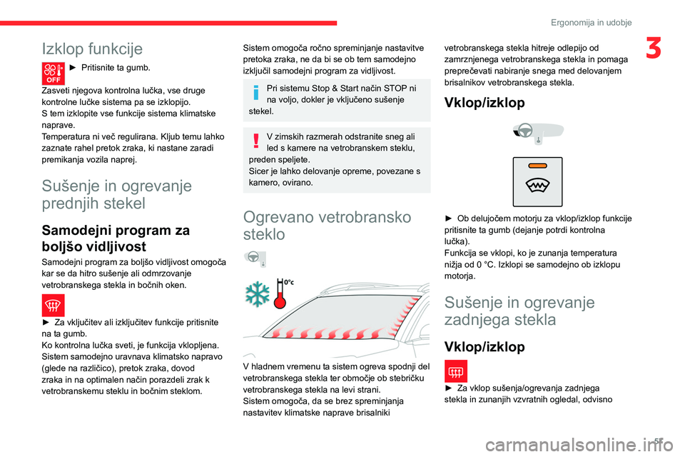 CITROEN C5 AIRCROSS 2022 Navodila Za Uporabo (in Slovenian) 57
Ergonomija in udobje
3Izklop funkcije
► Pritisnite ta gumb.
Zasveti njegova kontrolna lučka, vse druge
kontrolne lučke sistema pa se izklopijo.
S tem izklopite vse funkcije sistema klimatske CITROEN C5 AIRCROSS 2022 Navodila Za Uporabo (in Slovenian) 57
Ergonomija in udobje
3Izklop funkcije
► Pritisnite ta gumb.
Zasveti njegova kontrolna lučka, vse druge
kontrolne lučke sistema pa se izklopijo.
S tem izklopite vse funkcije sistema klimatske