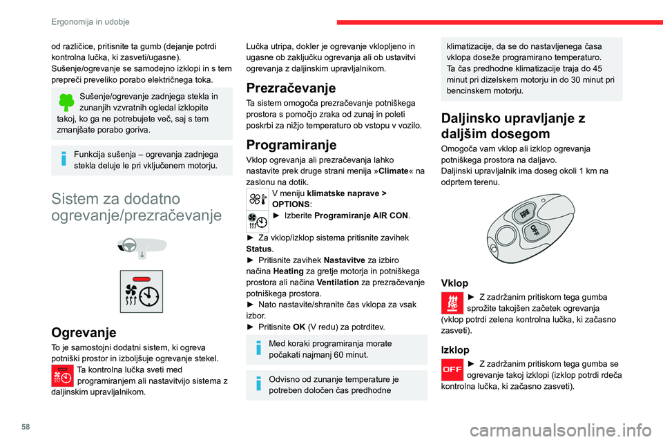 CITROEN C5 AIRCROSS 2022 Navodila Za Uporabo (in Slovenian) 58
Ergonomija in udobje
Če vozilo ni sprejelo signala, kontrolna lučka
daljinskega upravljalnika utripa približno dve
sekundi.
Premaknite se bližje vozilu in ponovite postopek.
Zamenjava baterij CITROEN C5 AIRCROSS 2022 Navodila Za Uporabo (in Slovenian) 58
Ergonomija in udobje
Če vozilo ni sprejelo signala, kontrolna lučka
daljinskega upravljalnika utripa približno dve
sekundi.
Premaknite se bližje vozilu in ponovite postopek.
Zamenjava baterij