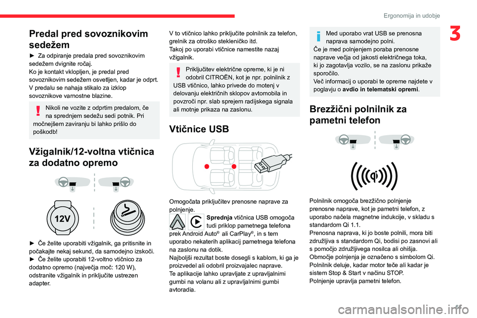 CITROEN C5 AIRCROSS 2022 Navodila Za Uporabo (in Slovenian) 61
Ergonomija in udobje
3Predal pred sovoznikovim
sedežem
► Za odpiranje predala pred sovoznikovim
sedežem dvignite ročaj.
Ko je kontakt vklopljen, je predal pred
sovoznikovim sedežem osvetlj CITROEN C5 AIRCROSS 2022 Navodila Za Uporabo (in Slovenian) 61
Ergonomija in udobje
3Predal pred sovoznikovim
sedežem
► Za odpiranje predala pred sovoznikovim
sedežem dvignite ročaj.
Ko je kontakt vklopljen, je predal pred
sovoznikovim sedežem osvetlj