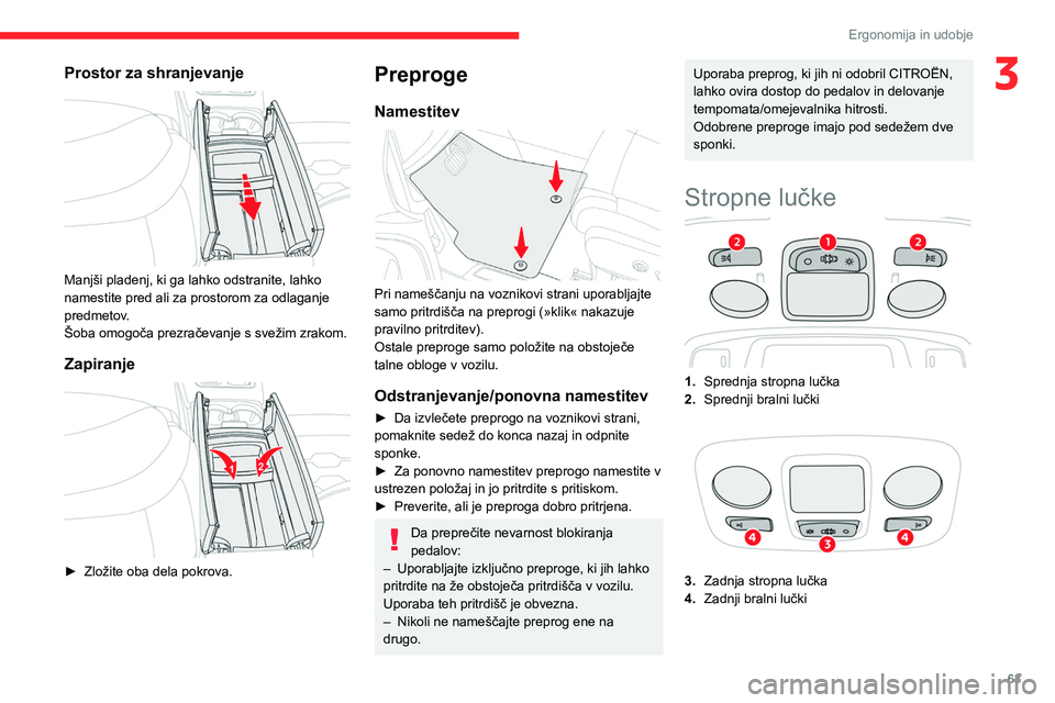 CITROEN C5 AIRCROSS 2022 Navodila Za Uporabo (in Slovenian) 63
Ergonomija in udobje
3Prostor za shranjevanje
Manjši pladenj, ki ga lahko odstranite, lahko
namestite pred ali za prostorom za odlaganje
predmetov.
Šoba omogoča prezračevanje s svežim zra CITROEN C5 AIRCROSS 2022 Navodila Za Uporabo (in Slovenian) 63
Ergonomija in udobje
3Prostor za shranjevanje
Manjši pladenj, ki ga lahko odstranite, lahko
namestite pred ali za prostorom za odlaganje
predmetov.
Šoba omogoča prezračevanje s svežim zra