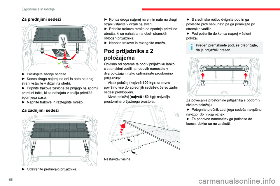 CITROEN C5 AIRCROSS 2022  Navodila Za Uporabo (in Slovenian) 66
Ergonomija in udobje
Prostor za shranjevanje 
 
► Za dostop do predala za shranjevanje 
dvignite dno prtljažnika do končnega položaja 
ali dvignite zložljivi pod prtljažnika (odvisno od 
raz
