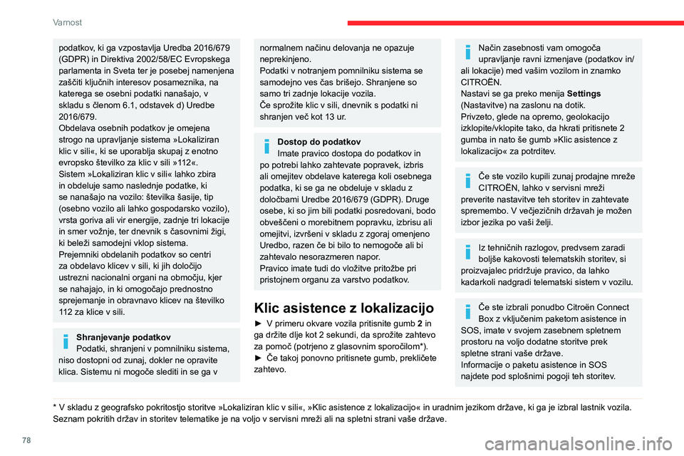 CITROEN C5 AIRCROSS 2022  Navodila Za Uporabo (in Slovenian) 78
Varnost
podatkov, ki ga vzpostavlja Uredba 2016/679 
(GDPR) in Direktiva 2002/58/EC Evropskega 
parlamenta in Sveta ter je posebej namenjena 
zaščiti ključnih interesov posameznika, na 
katerega