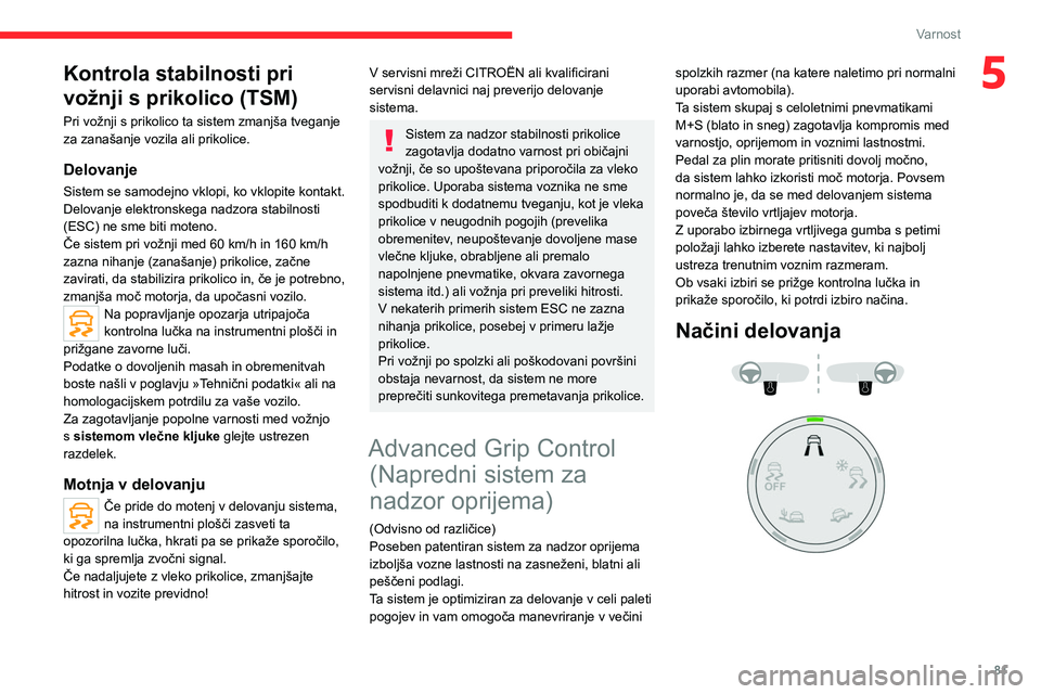 CITROEN C5 AIRCROSS 2022 Navodila Za Uporabo (in Slovenian) 81
Varnost
5Kontrola stabilnosti pri
vožnji s prikolico (TSM)
Pri vožnji s prikolico ta sistem zmanjša tveganje
za zanašanje vozila ali prikolice.
Delovanje
Sistem se samodejno vklopi, ko vklopi CITROEN C5 AIRCROSS 2022 Navodila Za Uporabo (in Slovenian) 81
Varnost
5Kontrola stabilnosti pri
vožnji s prikolico (TSM)
Pri vožnji s prikolico ta sistem zmanjša tveganje
za zanašanje vozila ali prikolice.
Delovanje
Sistem se samodejno vklopi, ko vklopi