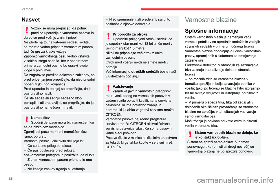 CITROEN C5 AIRCROSS 2022 Navodila Za Uporabo (in Slovenian) 86
Varnost
Nasvet
Voznik se mora prepričati, da potniki
pravilno uporabljajo varnostne pasove in
da so se pred vožnjo z njimi pripeli.
Ne glede na to, na katerem sedežu sedite,
se morate vedno p CITROEN C5 AIRCROSS 2022 Navodila Za Uporabo (in Slovenian) 86
Varnost
Nasvet
Voznik se mora prepričati, da potniki
pravilno uporabljajo varnostne pasove in
da so se pred vožnjo z njimi pripeli.
Ne glede na to, na katerem sedežu sedite,
se morate vedno p